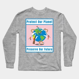 Awareness Protect Our Planet, Preserve Our Future Long Sleeve T-Shirt